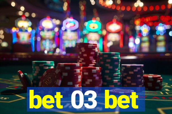 bet 03 bet